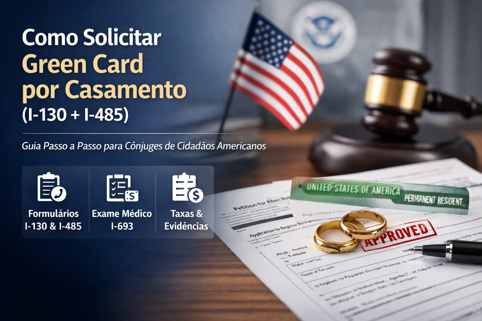 Guia passo a passo para solicitar Green Card por casamento com formul&aacute;rios I-130 e I-485 nos Estados Unidos